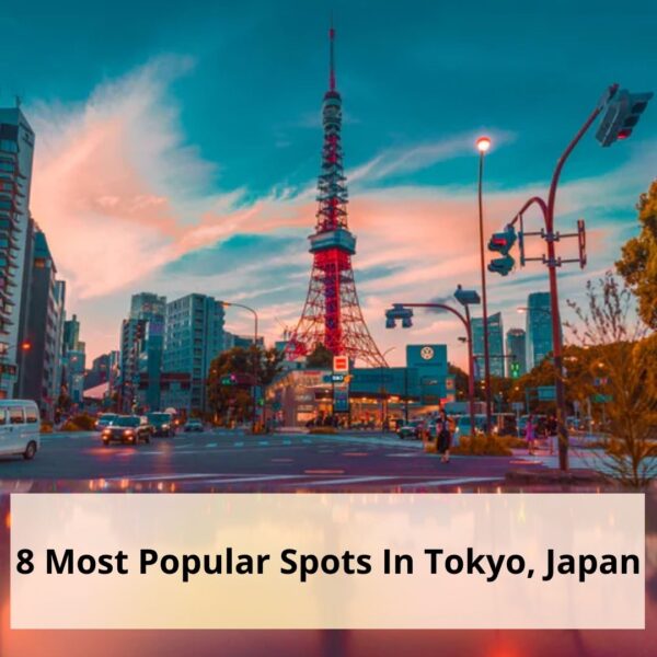 8 Most Popular Spots In Tokyo, Japan